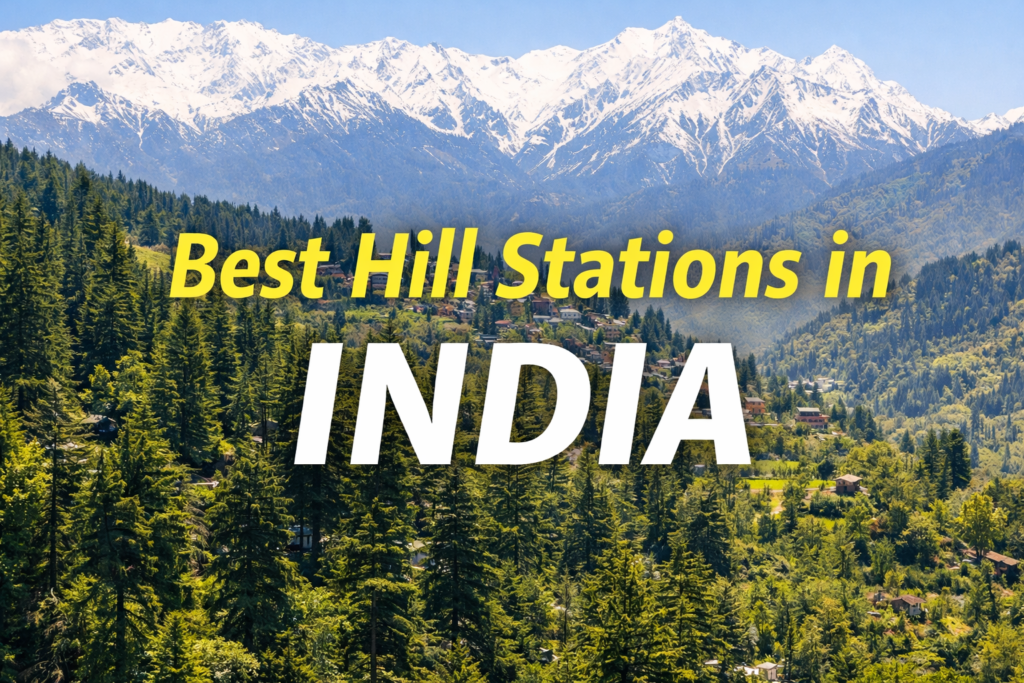 best hill stations in india with snow mountains and green forest travel destinations